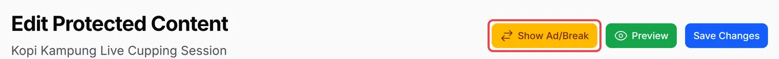 The Show Ad/Break button at the top of the Edit Protected Content page